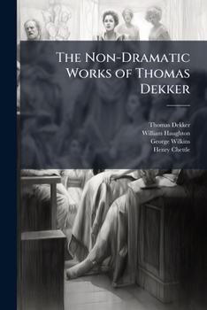 The Non-Dramatic Works of Thomas Dekker
