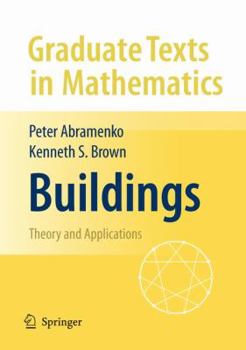 Buildings: Theory and Applications - Book #248 of the Graduate Texts in Mathematics