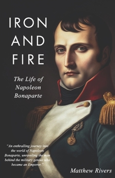 Paperback Iron and Fire: The Life of Napoleon Bonaparte Book