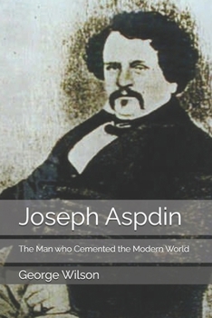Paperback Joseph Aspdin: The Man who Cemented the Modern World Book