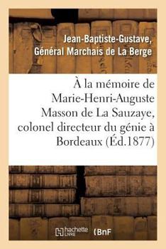 Paperback À La Mémoire de Marie-Henri-Auguste Masson de la Sauzaye, Colonel Directeur Du Génie À Bordeaux [French] Book