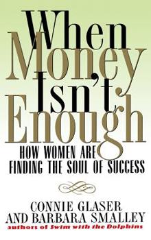 Hardcover When Money Isn't Enough: How Women Are Finding the Soul of Success Book