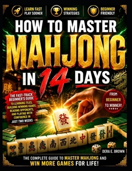 Paperback How to Master Mahjong in 14 Days: The Complete Beginner's Guide to Understanding the Rules, Building Winning Hands, Mastering Strategy, and Playing Wi Book