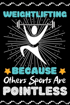 Weightlifting Because Others Sports Are Pointless: A Super Cute Weightlifting notebook journal or dairy | Weightlifting lovers gift for girls/boys | ... 9").Christmas/Thanksgiving/Birthday Gifts.