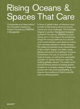 Hardcover Rising Oceans & Spaces That Care: Complexities and Ideas Behind the Friendship Hospital by Kashef Chowdhury / Urbana in Bangladesh Book