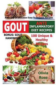 Paperback Gout & Anti Inflammatory Diet Recipes - 100 Unique & Healthy Recipes A Variety Of Delicious Easy To Prepare Recipes Bonus: Gout Handbook Book