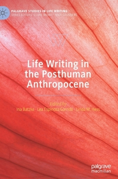 Hardcover Life Writing in the Posthuman Anthropocene Book