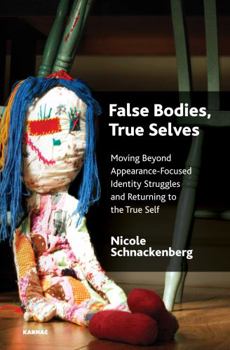 Paperback False Bodies, True Selves: Moving Beyond Appearance-Focused Identity Struggles and Returning to the True Self Book