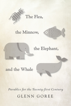 Paperback The Flea, the Minnow, the Elephant, and the Whale: Parables for the Twenty-First Century Book