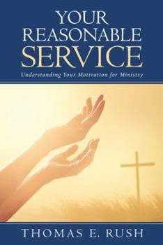 Paperback Your Reasonable Service: Understanding Your Motivation for Ministry Book