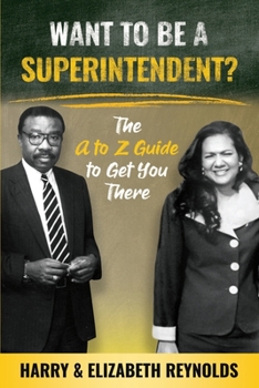 Paperback Want To Be A Superintendent?: The A to Z Guide to Get You There Book