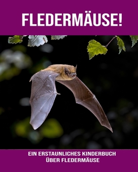 Paperback Fledermäuse! Ein erstaunliches Kinderbuch über Fledermäuse [German] [Large Print] Book