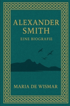 Alexander Smith: Eine Biografie (German Edition)