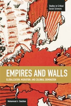 Paperback Empires and Walls: Globalization, Migration, and Colonial Domination Book