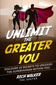 Paperback Unlimit the Greater You: Discover 10 Secrets to Unleash the Superhuman Within You Book