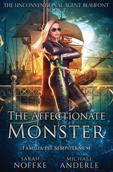 The Affectionate Monster - Book #7 of the Unconventional Agent Beaufont