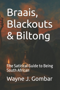 Paperback Braais, Blackouts & Biltong: The Satirical Guide to Being South African Book