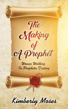 Paperback The Making Of A Prophet: Women Walking In Prophetic Destiny Book