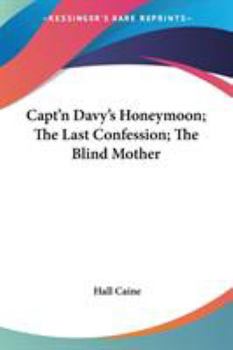 Paperback Capt'n Davy's Honeymoon; The Last Confession; The Blind Mother Book
