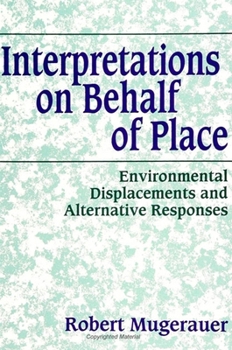 Hardcover Interpretations on Behalf of Place: Environmental Displacements and Alternative Responses Book