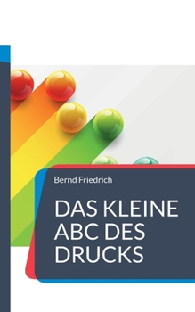 Paperback Das kleine ABC des Drucks: Alles, was man rund um den Druck wissen sollte [German] Book