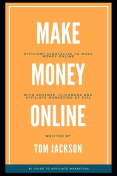 Paperback Make Money Online: Efficient Strategies to Make Money Online with Adsense, Clickbank and Affiliate Marketing of Evil Book