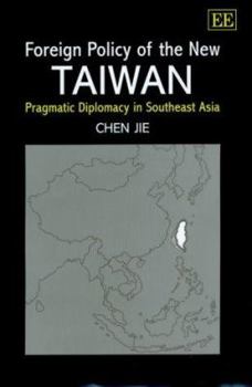 Hardcover Foreign Policy of the New Taiwan: Pragmatic Diplomacy in Southeast Asia Book
