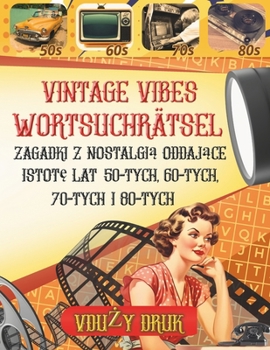 Paperback Vintage Vibes Wortsuchrätsel: Zagadki z nostalgi&#261; oddaj&#261;ce istot&#281; lat 50-tych, 60-tych, 70-tych i 80-tych [Polish] Book