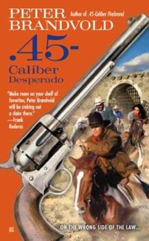 .45-Caliber Desperado - Book #7 of the .45-Caliber