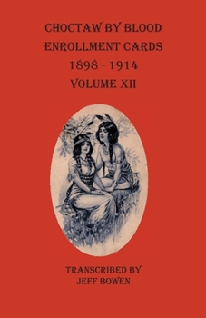 Paperback Choctaw By Blood Enrollment Cards 1898-1914 Volume XII Book