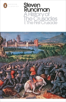 A History of the Crusades: 1.The First Crusade and the Foundations of the Kingdom of Jerusalem - Book #1 of the A History of the Crusades