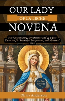 Paperback Our Lady of La Leche Novena: Her Unique Story, Significance and A 9-Day Devotion for Successful Postpartum, and Maternal Care Book