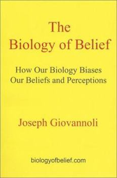 Paperback The Biology of Belief: How Our Biology Biases Our Beliefs and Perceptions Book