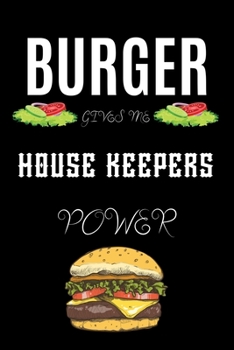 Paperback Burger Gives Me House Keepers Power: A line journal gift for house keeper. A gift for burger lover. Book