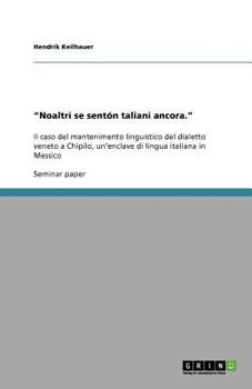 Paperback "Noaltri se sentón taliani ancora.": Il caso del mantenimento linguistico del dialetto veneto a Chipilo, un'enclave di lingua italiana in Messico [Italian] Book