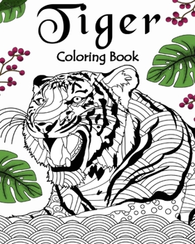 Paperback Tiger Coloring Book: Coloring Books for Adults, Gifts for Tiger Lovers, Floral Mandala Coloring Page Book