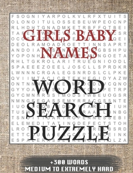 Girls Baby Names WORD SEARCH PUZZLE +300 WORDS Medium To Extremely Hard: AND MANY MORE OTHER TOPICS, With Solutions, 8x11' 80 Pages, All Ages : Kids ... Word Search Puzzles, Seniors And Adults.