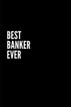 Best Banker Ever: 6X9 Inch- 100 Pages Blank Lined Journal Notebook Appreciation Gift For Banker. Paperback. Birthday or Christmas Gift For Banker.100 ... Writing Daily Routine, Journal and Hand Note