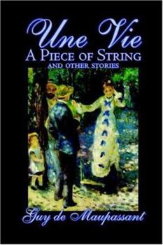 Paperback Une Vie, A Piece of String and Other Stories by Guy de Maupassant, Fiction, Classics, Short Stories Book