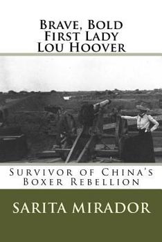 Brave, Bold First Lady Lou Hoover : Survivor of China's Boxer Rebellion
