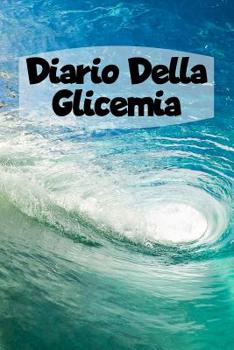 Paperback Diario Della Glicemia: 6x9 Diario Del Diabete O Diario Dello Zucchero Nel Sangue Per 1 Anno / 53 Settimane. Giornale Del Diabete Per La Glice [Italian] Book