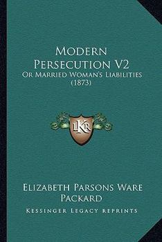 Paperback Modern Persecution V2: Or Married Woman's Liabilities (1873) Book