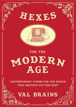 Hardcover Hexes for the Modern Age: Contemporary Curses for the People Who Irritate You the Most Book