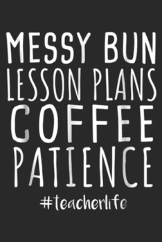 Paperback Messy Bun Lesson Plans Coffee Patience #TeacherLife: Messy Bun Lesson Plans Coffee Patience Teacher Life Journal/Notebook Blank Lined Ruled 6x9 100 Pa Book