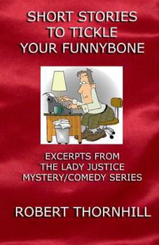 Paperback Short Stories To Tickle Your Funnybone: Excerpts From The Lady Justice Mystery/Comedy Series Book