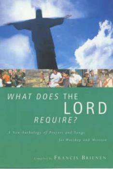 Paperback What Does the Lord Require?: A New Anthology of Prayers and Songs for Worship Book