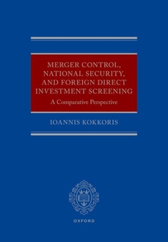 Hardcover Merger Control, National Security, and Foreign Direct Investment Screening: A Comparative Perspective Book