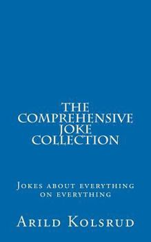 Paperback The Comprehensive Joke Collection: A joke about everything on everything Book