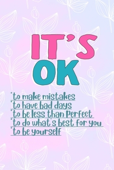 Paperback It's Ok To Make Mistakes To Have Bad Days To Be Less Than Perfect To Do What's Best For You To Be Yourself: All Purpose 6x9 Blank Lined Notebook Journ Book