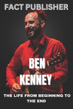 Paperback Ben Kenney the Life from Beginning to the End Book